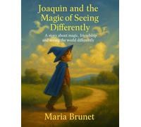 Joaquin and the Magic of Seeing Differently: A story about magic, friendship, and seeing the world differently