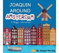 Joaquin Around Amsterdam: A Doggy Adventure (Joaquin Around The World)