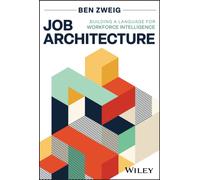 Job Architecture : Building a Language for Workforce Intelligence