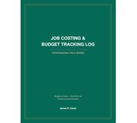 Job Costing & Budget Tracking Log: A Construction Log Book for Tracking Budget vs. Actual Costs, Cost Entries & Monthly Job Cost Summaries | Professional Field Series