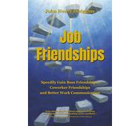 Job Friendships: Speedily Gain Boss Friendships, Coworker Friendships and Better Work Communication
