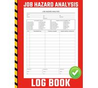 Job Hazard Analysis Log Book: Complete JHA Forms with Site Hazards & PPE Checklists for Safety Professionals, Construction, Industrial & Manufacturing Workplaces
