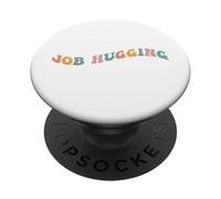 Job Hugging Funny Employee Employment Office Workplace Jobs PopSockets Adhesive PopGrip