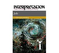 Job: Interpretation: A Bible Commentary for Teaching and Preaching