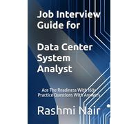 Job Interview Guide for Data Center System Analyst: Ace The Readiness With 160+ Practice Questions With Answers: 6 (Data Centers - Careers)