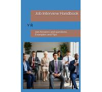 Job Interview Handbook: 100 Answers and questions, Examples and Tips