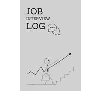 Job Interview Logbook: Track Your Interviews, Follow-Ups, Offers & Career Progress: Stay Organized in Your Job Search - Record Interview Details, Notes & Decisions