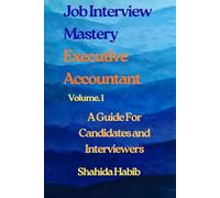 Job Interview Mastery - Executive Accountant: A Guide For Candidates and Interviewers (Job Interview Guide)