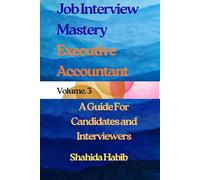 Job Interview Mastery - Executive Accountant: A Guide for Candidates and Interviewers (Job Interview Guide)