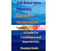 Job Interview Mastery - Executive Accountant: A Guide for Candidates and Interviewers (Job Interview Guide)