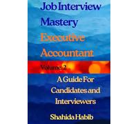 Job interview Mastery- Volume 2: Executive Accountant. A Guide for Candidates and Interviewers (Job Interview Guide)
