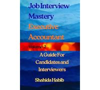 Job interview Mastery- Volume 2: Executive Accountant. A Guide for Candidates and Interviewers (Job Interview Guide)
