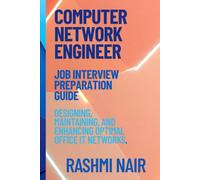 Job Interview Preparation Guide for Computer Networking Engineer: Designing, Maintaining, and Enhancing Optimal Office IT Networks. (Marvelous Careers)