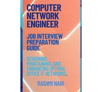 Job Interview Preparation Guide for Computer Networking Engineer: Designing, Maintaining, and Enhancing Optimal Office IT Networks. (Marvelous Careers)