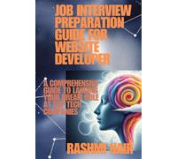 Job Interview Preparation Guide for Website Developer: A Comprehensive Guide to Landing Your Dream Role at Top Tech Companies (Marvelous Careers)