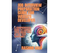 Job Interview Preparation Guide for Website Developer: A Comprehensive Guide to Landing Your Dream Role at Top Tech Companies (Marvelous Careers)