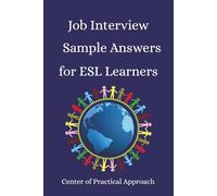 Job Interview Sample Answers for ESL Learners: 10 Sample Responses to the 30 Most Common Interview Questions