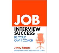 Job Interview Success: Be Your Own Coach: Be Your Own Coach (UK PROFESSIONAL BUSINESS Management / Business)