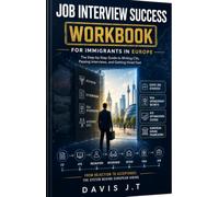 JOB INTERVIEW SUCCESS WORKBOOK FOR IMMIGRANTS IN EUROPE: The Step-by-Step Guide to Writing CVs, Passing Interviews, and Getting Hired Fast Expat Job ... Sponsorship Tips · Corporate Culture Secrets