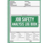 Job Safety Analysis Log Book: Safety Documentation for Construction, Maintenance, and Industrial Jobs, Hazard Identification, Risk Assessment, and ... Site Safety, Toolbox Talks, and Risk Control