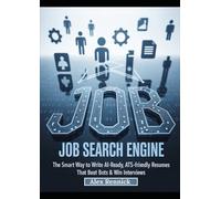 Job Search Engine: The Smart Way to Write AI-Ready, ATS-Friendly Resumes That Beat Bots & Win Interviews
