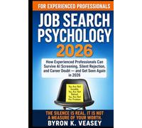 Job Search Psychology 2026: How Experienced Professionals Can Survive AI Screening, Silent Rejection, and Career Doubt - and Get Seen Again in 2026 (The Career Search)
