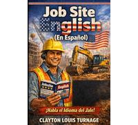 Job Site English (En Español): The Survival Guide to Understanding the Contractor, OPERATING MACHINERY, and Earning More in Construction: 2 (The Real-World Spanish Playbook Series)