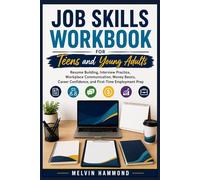 JOB SKILLS WORKBOOK FOR Teens and young Adults: Resume Building, Interview Practice, Workplace Communication, Money Basics, Career Confidence, and First-Time Employment Prep