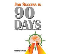 Job Success in 90 Days: Navigating a Successful Job Transition