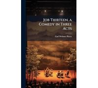 Job Thirteen. a Comedy in Three Acts