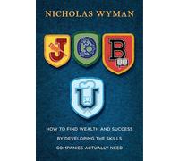 Job U: How to Find Wealth and Success by Developing the Skills Companies Actually Need
