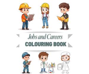 Jobs and Careers Colouring Book: Discover Everyday Professions to Colour and Learn: Fun and Educational Colouring Pages for Kids and Adults, ... Explore Occupations and People at Work