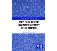 Job's Body and the Dramatised Comedy of Moralising (Routledge Studies in the Biblical World)