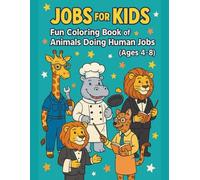 Jobs for Kids: Fun Coloring Book of Animals with Careers: Relax and Enjoy The New Animal Professions