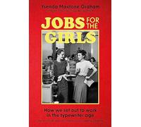 Jobs for the Girls: How We Set Out to Work in the Typewriter Age
