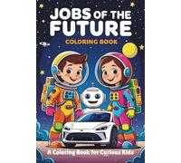 Jobs of the Future: A Coloring Book for Curious Kids: A Coloring Book of Imaginative Careers for Creative Kids (Coloring books for kids)