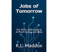 Jobs of Tomorrow: The 2025-2030 Guide to AI-Proof Careers and Skills (AlignHouse Publishing)