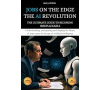 Jobs on the Edge : The AI Revolution: The ultimate guide to becoming irreplaceable. Understanding, anticipating and shaping the future of your career in the age of artificial intelligence