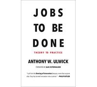 Jobs to be Done: Theory to Practice