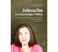 Jobsuche in schwierigen Fallen: Mit Bewerbungen, Rohleder.