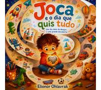 Joca e o dia que quis tudo: Um dia cheio de desejos… e uma grande descoberta (Pequenas Grandes Descobertas)