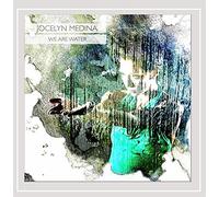 JOCELYN MEDINA - We Are Water