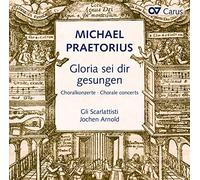 Jochen Arnold/Gli Scarlattisti/Capella Principale - Michael Praetorius: Gloria sei dir gesungen - Choral concerts after hymns by Luther, Nicolai and others
