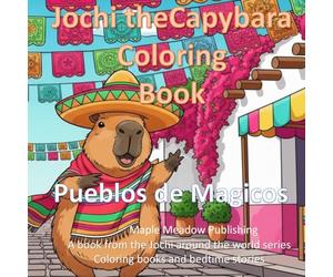 Jochi the Capybara Coloring Book 1: Pueblos de Magicos (The Jochi Adventures Series)