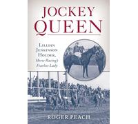Jockey Queen: Lillian Jenkinson Holder, Horse Racing’s Fearless Lady