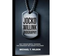Jocko Willink biography: Built through Mental Toughness,take ownership and conquer challenges