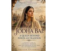 Jodha Bai: A Queen Beyond Power and Tradition: A Powerful Story of Courage, Wisdom, and the Strength to Stay True in a Divided World