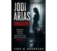 Jodi Arias Biography: Obsession, Murder, and the Shocking Story That Captivated America