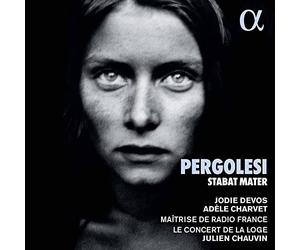 JODIE DEVOS; ADELE CHARVET; JULIEN CHAUVIN; MAITRISE DE RADIO FRANCE; LE CONCERT DE LA LOGE - PERGOLESI: STABAT MATER