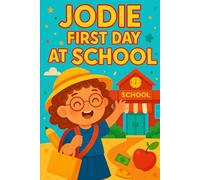 Jodie First Day At School: Big smiles, new friends, and bright adventures - Jodie’s first day is full of magic and fun! (Jodie's Adventures)